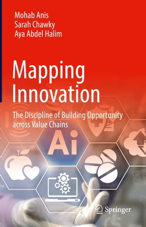 Mapping Innovation The Discipline of Building Opportunity across Value ChainsŻҽҡ[ Mohab Anis ]