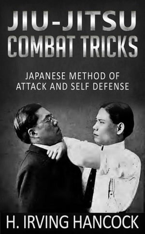 Jiu-Jitsu Combat Tricks - Japanese Method of Attack and Self DefenseŻҽҡ[ H. Irving Hancock ]