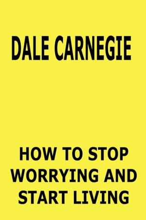 How to Stop Worrying and Start LivingŻҽҡ[ Dale Carnegie ]