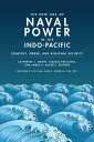The New Age of Naval Power in the Indo-Pacific Strategy, Order, and Regional Security【電子書籍】 Alessio Patalano