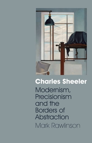 ŷKoboŻҽҥȥ㤨Charles Sheeler Modernism, Precisionism and the Borders of AbstractionŻҽҡ[ Mark Rawlinson ]פβǤʤ5,206ߤˤʤޤ