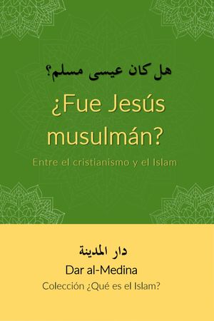 ¿Fue Jesús musulmán? Entre el cristianismo y el Islam