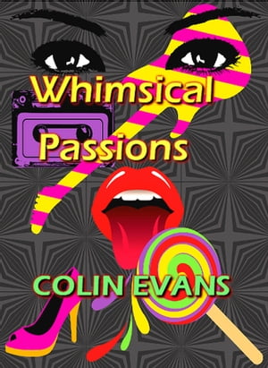 Whimsical Passions【電子書籍】[ Colin Evan