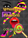 Whimsical Passions【電子書籍】[ Colin Evan