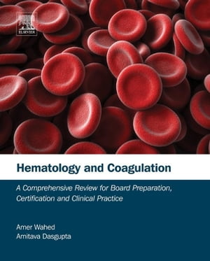 Hematology and Coagulation A Comprehensive Review for Board Preparation, Certification and Clinical PracticeŻҽҡ[ Amer Wahed ]