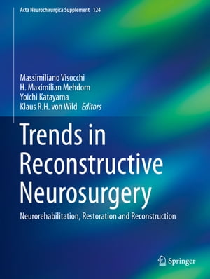 Trends in Reconstructive Neurosurgery Neurorehabilitation, Restoration and Reconstruction【電子書籍】