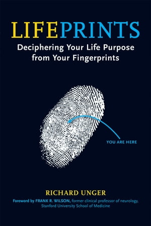 Lifeprints Deciphering Your Life Purpose from Your FingerprintsŻҽҡ[ Richard Unger ]