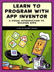 Learn to Program with App Inventor A Visual Introduction to Building Apps【電子書籍】[ Lyra Logan ]