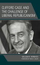 Clifford Case and the Challenge of Liberal Republicanism【電子書籍】[ William R. Ferne...
