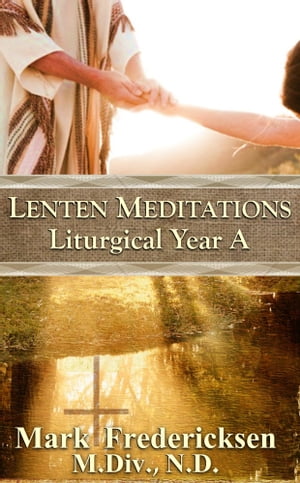 Lenten Meditations (Liturgical Year A)