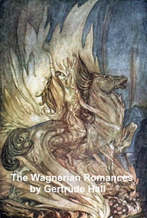 The Wagnerian Romances【電子書籍】[ Gertrude Hall ]