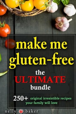 Make Me Gluten-free... The Ultimate Bundle!My Cooking Survival Guide, #5【電子書籍】[ Nelly Baker ]
