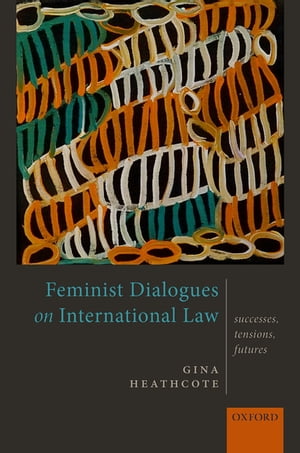 Feminist Dialogues on International Law Successes, Tensions, Futures