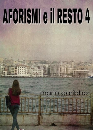 Aforismi e il resto 4【電子書籍】[ Mario Garibbo ]