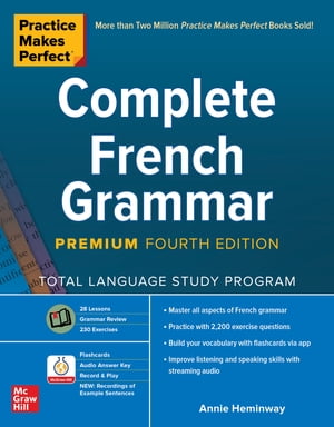 Practice Makes Perfect: Complete French Grammar, Premium Fourth Edition【電子書籍】 Annie Heminway