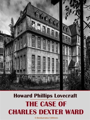 The Case of Charles Dexter Ward【電子書籍】[ Howard Phillips Lovecraft ]