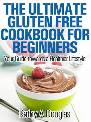 The Ultimate Gluten Free Cookbook for Beginners