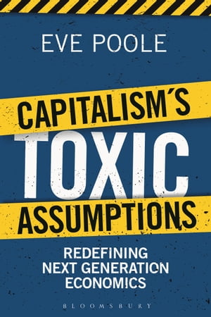 Capitalism's Toxic Assumptions Redefining Next Generation Economics