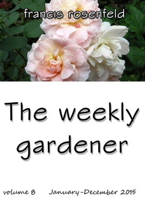 The Weekly Gardener Volume 8 January-December 2015