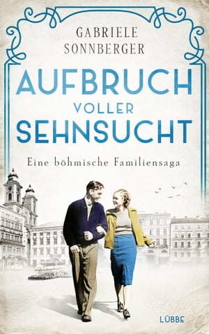 Aufbruch voller Sehnsucht Eine b?hmische Familiensaga. RomanŻҽҡ[ Gabriele Sonnberger ]