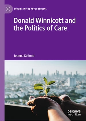 Donald Winnicott and the Politics of CareŻҽҡ[ Joanna Kellond ]