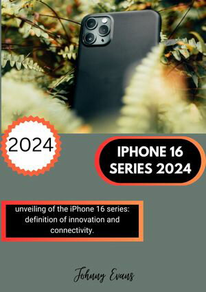 IPHONE 16 SERIES 2024 unveiling of the iPhone 16 series: definition of innovation and connectivity.Żҽҡ[ Chukwuka Evans ]