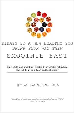 21 Days to a New Healthy You! Drink Your Way Thin (Smoothie Fast)【電子書籍】[ Kyla Latrice, MBA ]