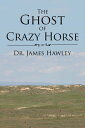 ŷKoboŻҽҥȥ㤨The Ghost of Crazy HorseŻҽҡ[ James Hawley ]פβǤʤ468ߤˤʤޤ