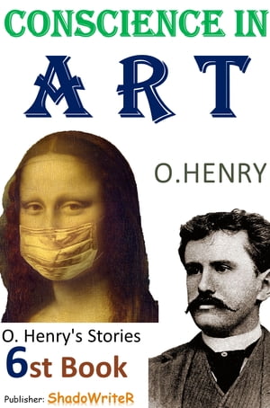 Conscience in Art- ( O. HENRY'S STORIES 6ST BOOK ) O. Henry's Stories 6st BookŻҽҡ[ O. Henry ]