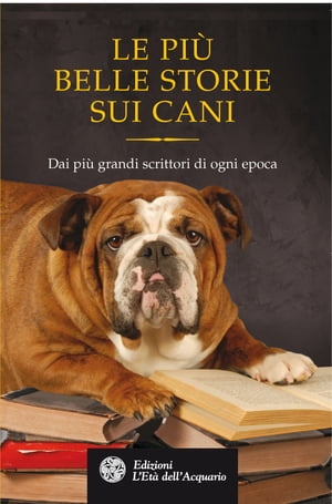 Le pi? belle storie sui cani Dai pi? grandi scrittori di ogni epoca【電子書籍】[ Rudyard Kipling ]