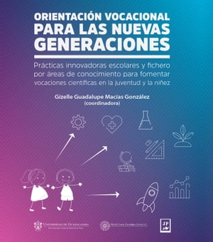 Orientaci?n vocacional para las nuevas generaciones Pr?cticas innovadoras escolares y fichero por ?reas de conocimiento para fomentar vocaciones cient?ficas en la juventud y la ni?ez