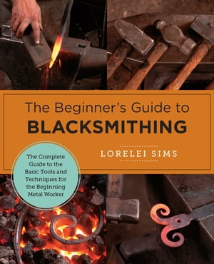 The Beginner's Guide to Blacksmithing