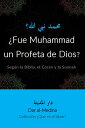 ?Fue Muhammad un Profeta de Dios? Seg?n la Biblia, el Cor?n y la Sunnah