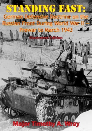 Standing Fast: German Defensive Doctrine on the Russian Front During World War II ー Prewar to March 1943
