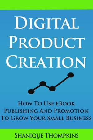 ŷKoboŻҽҥȥ㤨Digital Product Creation: How To Use eBook Publication and Promotion To Grow Your Small BusinessŻҽҡ[ Shanique Thompkins ]פβǤʤ295ߤˤʤޤ