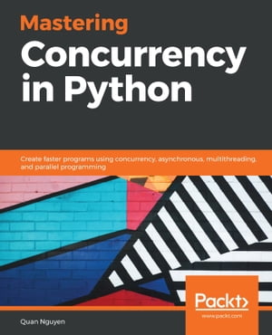 Mastering Concurrency in Python Create faster programs using concurrency, asynchronous, multithreading, and parallel programming