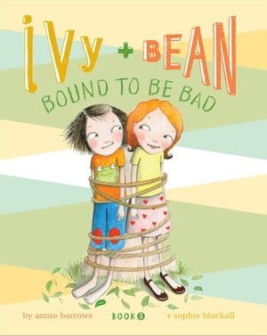 Ivy and Bean Bound to Be Bad【電子書籍】 Annie Barrows