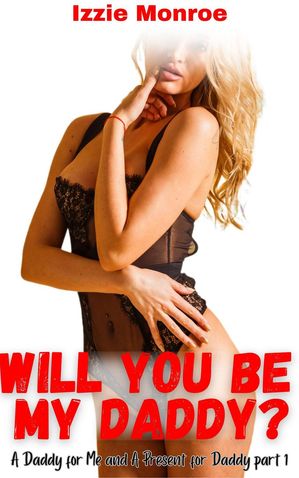 Will You Be My Daddy? A Daddy for Me and A Present For Daddy, #1【電子書籍】[ Izzie Mo...
