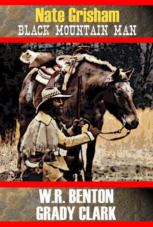 ŷKoboŻҽҥȥ㤨Nate Grisham: Black Mountain ManŻҽҡ[ W.R. Benton ]פβǤʤ162ߤˤʤޤ
