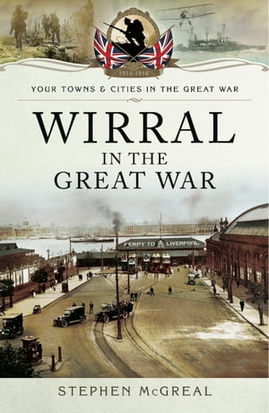 Wirral in the Great WarŻҽҡ[ Stephen McGreal ]