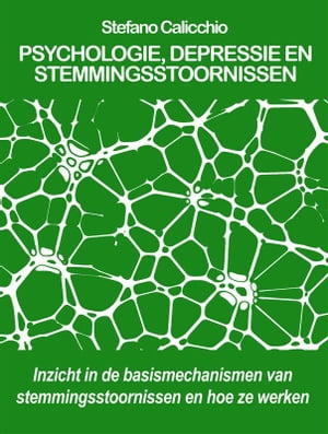 Psychologie, depressie en stemmingsstoornissen Inzicht in de basismechanismen van stemmingsstoornissen en hoe ze werken