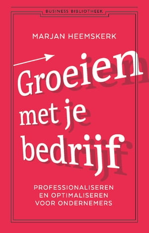 Groeien met je bedrijf Professionaliseren en optimaliseren voor ondernemers【電子書籍】[ Marjan Heemskerk ]