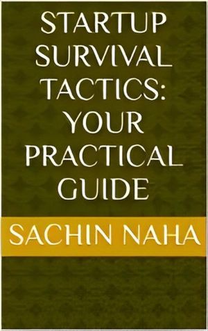 Startup Survival Tactics: Your Practical Guide