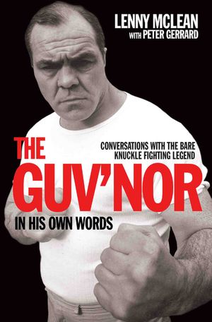 The Guv'nor In His Own Words - Conversations with the Bare Knuckle Fighting Legend【電子書籍】[ Peter Gerrard ]