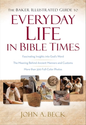Baker Illustrated Guide to Everyday Life in Bible Times, The