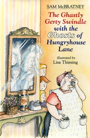 The Ghastly Gerty Swindle With the Ghosts of Hungryhouse Lane With The Ghosts Of Hungryhouse Lane【電子書籍】[ Sam McBratney ]