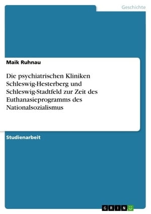 Die psychiatrischen Kliniken Schleswig-Hesterberg und Schleswig-Stadtfeld zur Zeit des Euthanasieprogramms des Nationalsozialismus