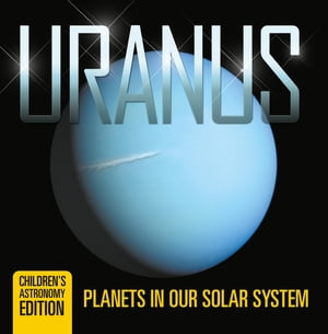 Uranus: Planets in Our Solar System | Children's Astronomy Edition