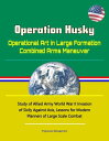 Operation Husky: Operational Art in Large Formation Combined Arms Maneuver - Study of Allied Army World War II Invasion of Sicily Against Axis, Lessons for Modern Planners of Large Scale Combat【電子書籍】 Progressive Management