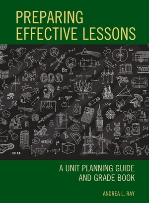 Preparing Effective Lessons A Unit Planning Guide and Grade BookŻҽҡ[ Andrea L. Ray ]